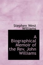 A Biographical Memoir of the REV. John Williams