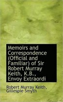 Memoirs and Correspondence (Official and Familiar) of Sir Robert Murray Keith, K.B., Envoy Extraordi