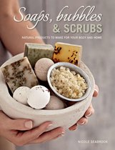 Soaps, Bubbles & Scrubs - Natural products to make for your body and home