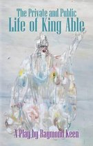 The Private and Public Life of King Able