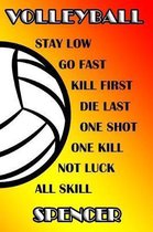 Volleyball Stay Low Go Fast Kill First Die Last One Shot One Kill Not Luck All Skill Spencer