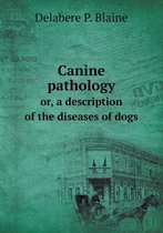 Canine pathology or, a description of the diseases of dogs