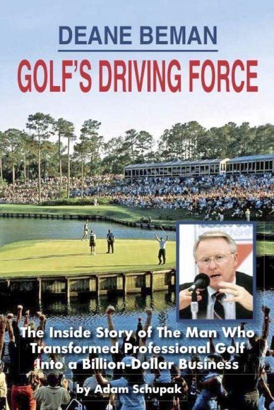 Deane Beman Golf's Driving Force: The Inside Story of The Ma ... - cover