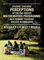 Student Teacher's Perceptions of the Pre-Service Mathematics Programme in A Primary Teachers' College in Zimbabwe