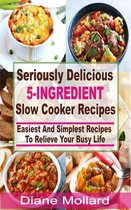 Seriously Delicious 5-Ingredient Slow Cooker Recipes