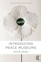 Routledge Research in Museum Studies - Introducing Peace Museums