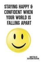 Staying Happy & Confident When Your World Is Falling Apart: I've Assisted Many People Over the Years in Unlocking Their Greatness. Now I Get to Do It