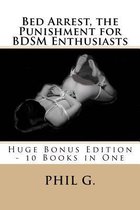 Bed Arrest, the Punishment for Bdsm Enthusiasts - Huge Bonus Edition - 10 Books for One