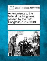 Amendments to the Federal Banking Laws Passed by the 65th Congress, 1917-1919.