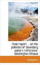 Final Report ... on the Pollution of Boundary Waters Reference. Washington-Ottawa