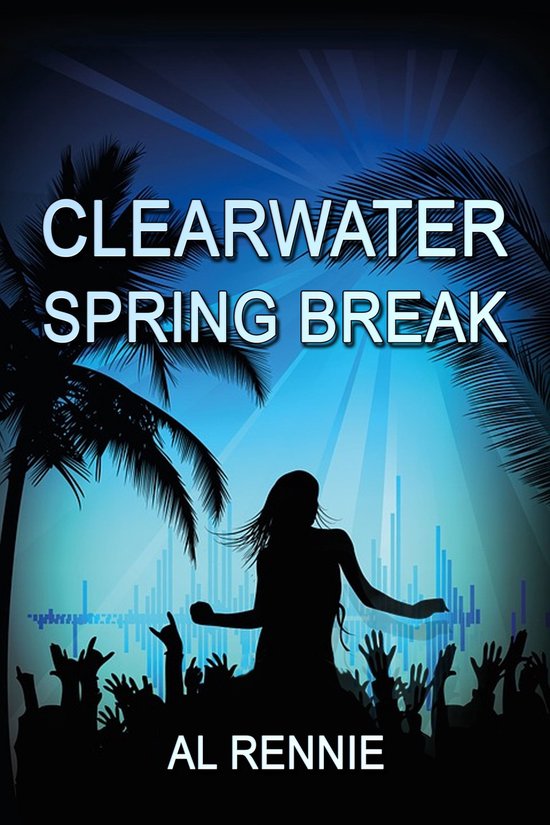 Clearwater Clearwater Spring Break (ebook), Al Rennie 9780463375839