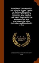 Principles of Contract at Law and in Equity; Being a Treatise on the General Principles Concerning the Validity of Agreements, with a Special View to the Comparison of Law and Equity, and wit