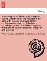 Anviisning for de Seilende I Kattegattet. Sailing Directions for the Kattegat to Be Used with the New Improved Chart Containing Descriptions of the Lights, Soundings, Ground and Shoals, Toget