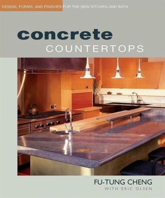Concrete Countertops : Design, Forms and Finishes for the New Kitchen and Bathroom