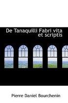 de Tanaquilli Fabri Vita Et Scriptis