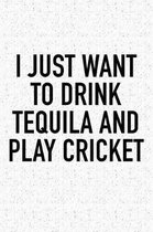 I Just Want to Drink Tequila and Play Cricket