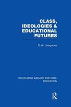 Routledge Library Editions: Education- Class, Ideologies and Educational Futures