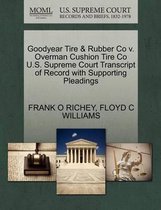 Goodyear Tire & Rubber Co V. Overman Cushion Tire Co U.S. Supreme Court Transcript of Record with Supporting Pleadings