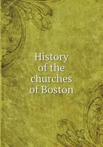 History of the churches of Boston