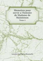 Memoires pour servir a l'histoire de Madame de Maintenon Tome 4