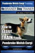 Pembroke Welsh Corgi Training - Dog Training with the No BRAINER Dog TRAINER We make it THAT Easy!