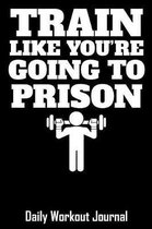 Train Like You're Going to Prison