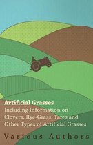 Artificial Grasses - Including Information on Clovers, Rye-grass, Tares and Other Types of Artificial Grasses