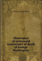 Observance of centennial anniversary of death of George Washington