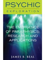 Psychic Exploration - The Emergence of Paraphysics: Research and Applications