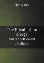 The Elizabethan Clergy and the Settlement of Religion