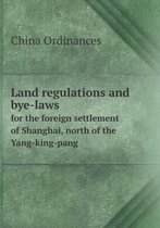 Land Regulations and Bye-Laws for the Foreign Settlement of Shanghai, North of the Yang-King-Pang