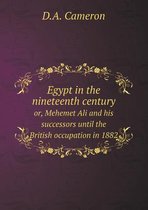 Egypt in the nineteenth century or, Mehemet Ali and his successors until the British occupation in 1882