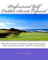 Professional Golf Caddies Secrets Exposed