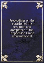 Proceedings on the occasion of the reception and acceptance of the Stephenson Grand army memorial