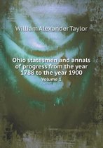 Ohio statesmen and annals of progress from the year 1788 to the year 1900 Volume 1