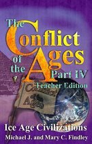 The Conflict of the Ages Teacher Edition IV Ice Age Civilizations