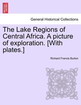 The Lake Regions of Central Africa. a Picture of Exploration. [With Plates.] Vol. I.