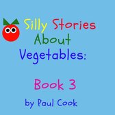 Silly Stories About Vegetables 3 - Silly Stories About Vegetables Book 3