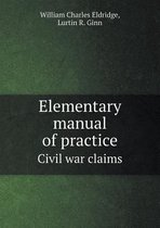 Elementary Manual of Practice Civil War Claims