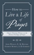 How to Live a Life of Prayer