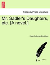 Mr. Sadler's Daughters, Etc. [A Novel.]