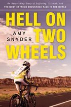 Hell on Two Wheels : An Astonishing Story of Suffering, Triumph, and the Most Extreme Endurance Race in the World