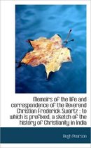 Memoirs of the Life and Correspondence of the Reverend Christian Frederick Swartz