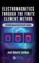 Electromagnetics through the Finite Element Method A Simplified Approach Using Maxwell's Equations