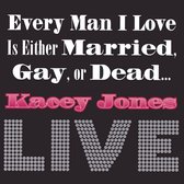 Every Man I Love Is Either Married, Gay or Dead...LIVE