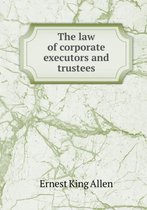 The Law of Corporate Executors and Trustees
