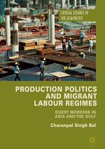 Critical Studies of the Asia-Pacific - Production Politics and Migrant Labour Regimes