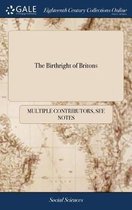 The Birthright of Britons: Or the British Constitution, with a Sketch of Its History, and Incidental Remarks