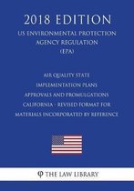 Air Quality State Implementation Plans - Approvals and Promulgations - California - Revised Format for Materials Incorporated by Reference (Us Environmental Protection Agency Regulation) (Epa