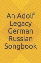 An Adolf Legacy German Russian Song Book